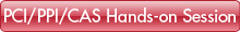 PCI/PPI/CAS Hands-on Session
